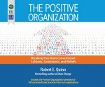 The Positive Organization: Breaking Free from Conventional Cultures, Constraints, and Beliefs