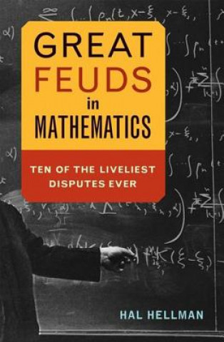 Great Feuds in Mathematics: Ten of the Liveliest Disputes Ever