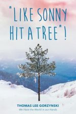 Like Sonny Hit a Tree! We Have the World in Our Hands