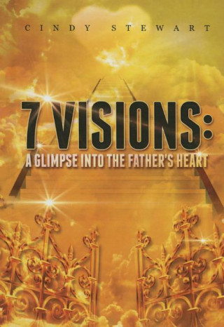 7 Visions: A Glimpse Into the Father\'s Heart