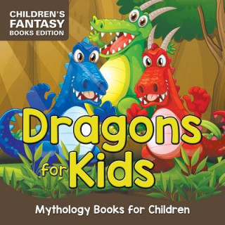 Dragons for Kids: Mythology Books for Children - Children's Fantasy Books Edition