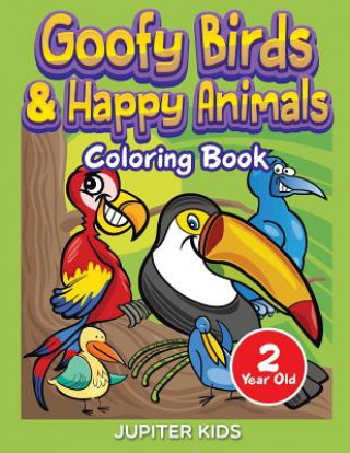 Goofy Birds & Happy Animals: Coloring Book 2 Year Old