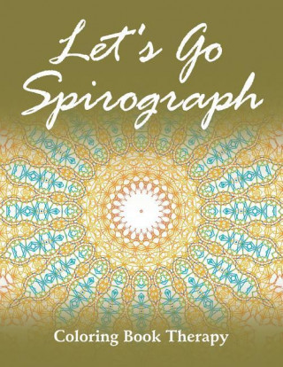 Let's Go Spirograph: Coloring Book Therapy