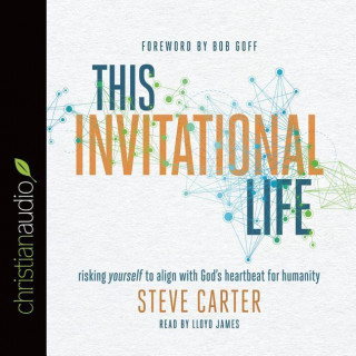 This Invitational Life: Risking Yourself to Align with God's Heartbeat for Humanity