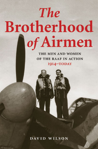 Brotherhood of Airmen: The Men and Women of the Raaf in Action, 1914-Today