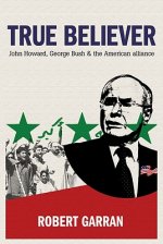 True Believer: John Howard, George Bush and the American Alliance