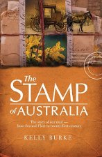Stamp of Australia: The Story of Our Post: From Second Fleet to Twenty-First Century