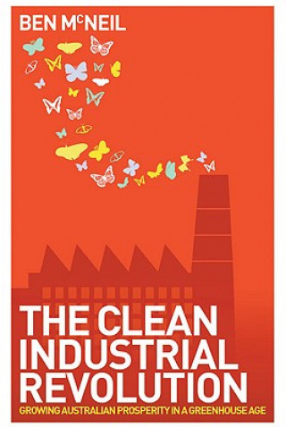 The Clean Industrial Revolution: Growing Australian Prosperity in a Greenhouse Age