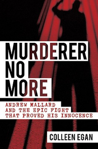 Murderer No More: Andrew Mallard and the Epic Fight That Proved His Innocence