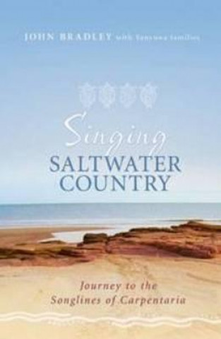 Singing Saltwater Country: Journey to the Songlines of Carpentaria