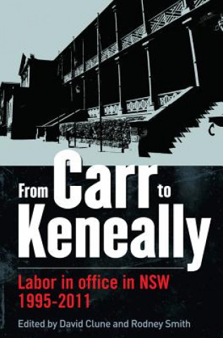 From Carr to Keneally: Labor in Office in Nsw 1995-2011