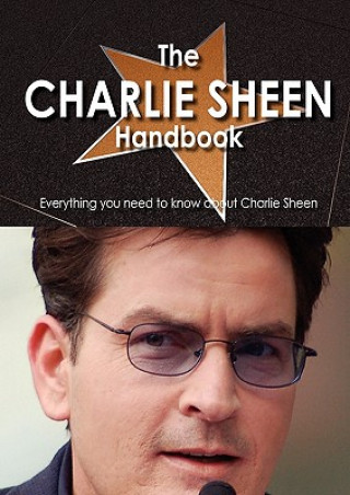 The Charlie Sheen Handbook - Everything You Need to Know about Charlie Sheen