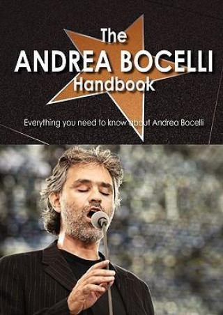 The Andrea Bocelli Handbook - Everything You Need to Know about Andrea Bocelli