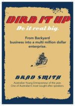 Dirb It Up! Do It Real Big!: From Backyard Business Into a Multi-Million Dollar Enterprise