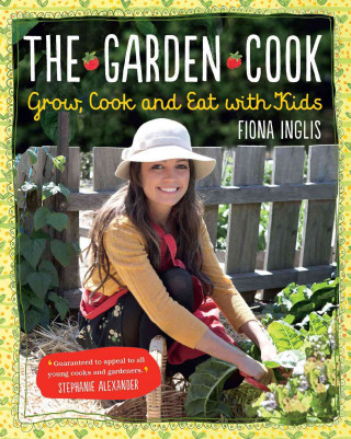 The Garden Cook: Grow, Cook and Eat with Kids