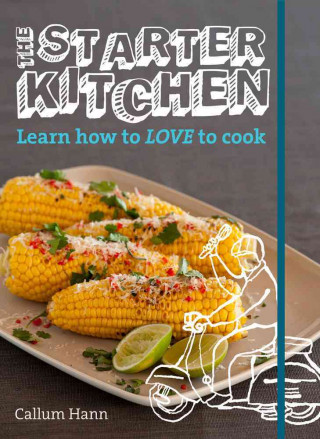 The Starter Kitchen: Learn How to Love to Cook