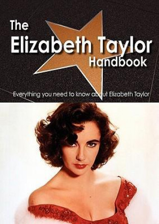 The Elizabeth Taylor Handbook - Everything You Need to Know about Elizabeth Taylor