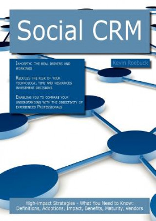 Social Crm: High-Impact Strategies - What You Need to Know: Definitions, Adoptions, Impact, Benefits, Maturity, Vendors