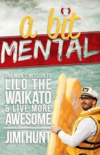 A Bit Mental: One Man's Mission to Lilo the Waikato & Live More Awesome