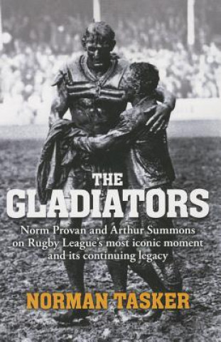 Gladiators: Norm Provan and Arthur Summons on Rugby League's Most Iconic Moment and Its Continuing Legacy