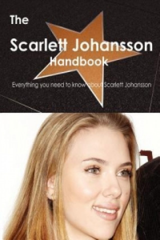 The Scarlett Johansson Handbook - Everything You Need to Know about Scarlett Johansson
