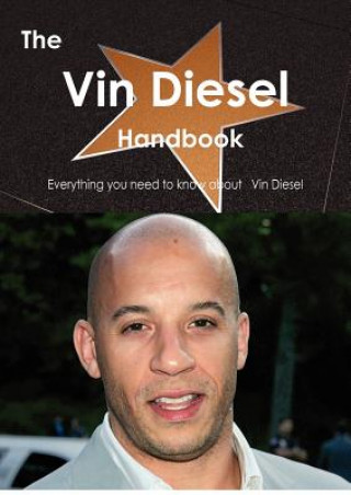 The Vin Diesel Handbook - Everything You Need to Know about Vin Diesel