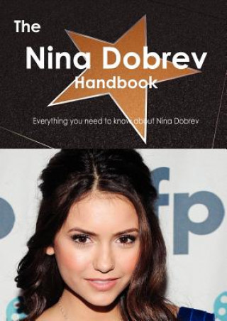 The Nina Dobrev Handbook - Everything You Need to Know about Nina Dobrev