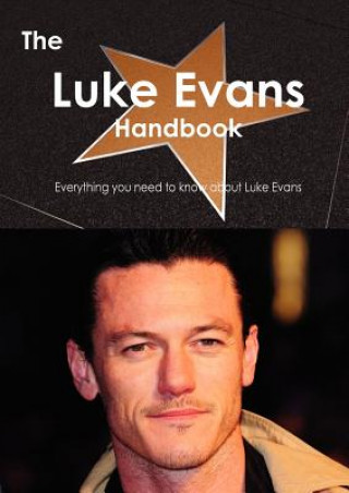 The Luke Evans Handbook - Everything You Need to Know about Luke Evans