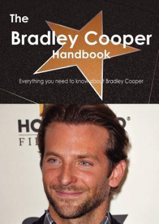 The Bradley Cooper Handbook - Everything You Need to Know about Bradley Cooper