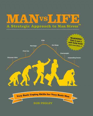 Man Vs Life: A Strategic Approach to Man Stress: Very Basic Coping Skills for Very Basic Men