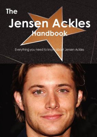 The Jensen Ackles Handbook - Everything You Need to Know about Jensen Ackles