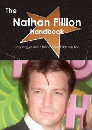 The Nathan Fillion Handbook - Everything You Need to Know about Nathan Fillion