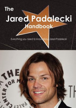 The Jared Padalecki Handbook - Everything You Need to Know about Jared Padalecki