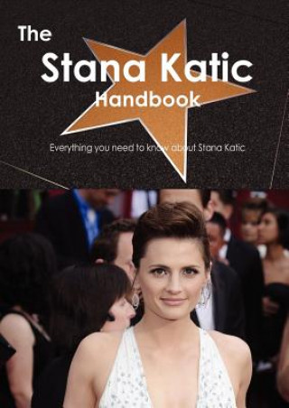 The Stana Katic Handbook - Everything You Need to Know about Stana Katic