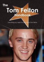 The Tom Felton Handbook - Everything You Need to Know about Tom Felton
