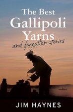 The Best Gallipoli Yarns and Forgotten Stories