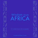 Wisdom from Africa: A Collection of Proverbs