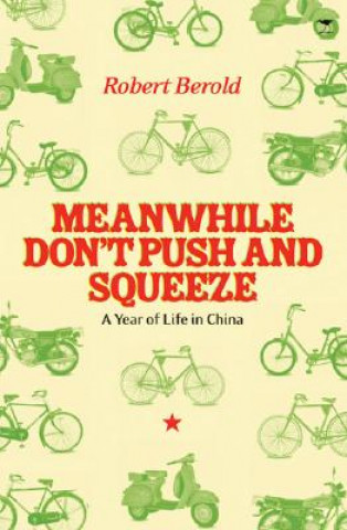 Meanwhile Don't Push and Squeeze: A Year of Life in China