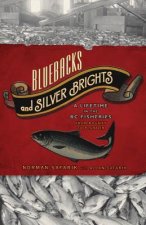 Bluebacks and Silver Brights: A Lifetime in the BC Fisheries from Bounty to Plunder