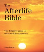The Afterlife Bible: The Definitive Guide to Otherwordly Experience