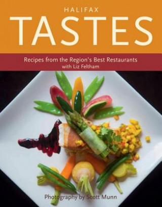 Halifax Tastes: Recipes from the Region's Best Restaurants