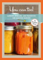 You Can Too!: Canning, Pickling and Preserving the Maritime Harvest
