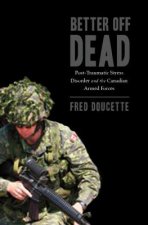 Better Off Dead: Post-Traumatic Stress Disorder and the Canadian Armed Forces