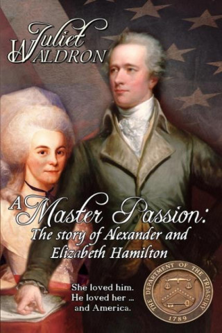 A Master Passion, The story of Alexander and Elizabeth Hamilton