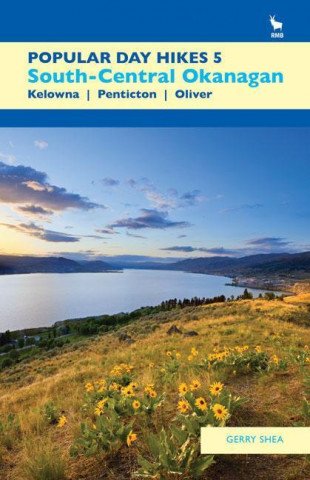 Popular Day Hikes 5: Southern Okanagan: Kelowna - Penticton - Oliver