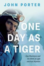 One Day as a Tiger: Alex Macintyre and the Birth of Light and Fast Alpinism