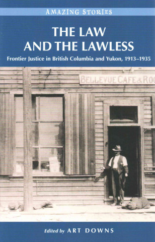 The Law and the Lawless: Frontier Justice in British Columbia and Yukon, 1913-1935