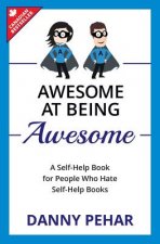 Awesome at Being Awesome: A Self-Help Book for People Who Hate Self-Help Books