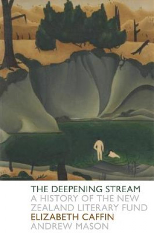 The Deepening Stream: A History of the NZ State Literary Fund