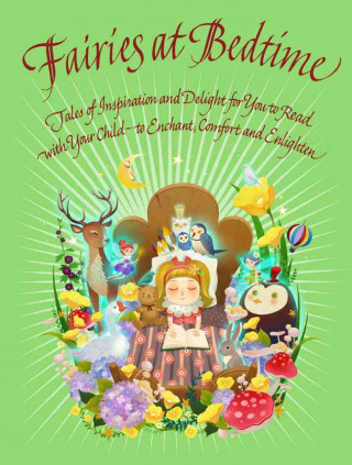 Fairies at Bedtime: Tales of Inspiration and Delight for You to Read with Your Child - To Enchant, Comfort and Enlighten